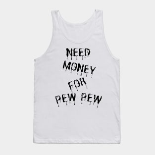 Need Money For Pew Pew Tank Top